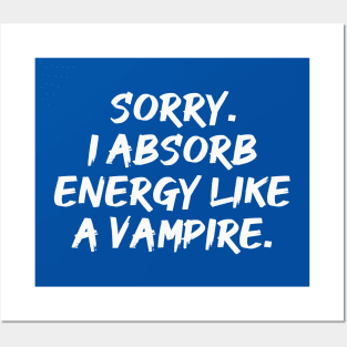 Sorry. I Absorb Energy Like a Vampire. | Emotions | Relationship | Quotes | Royal Blue Posters and Art